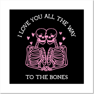 I Love You All The Way To The Bones Funny Celebrate Valentine's and Halloween Day Posters and Art